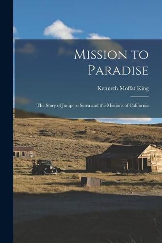 Cover image for Mission to Paradise: the Story of Junipero Serra and the Missions of California