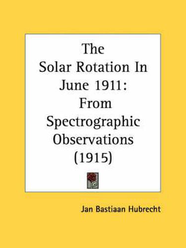 Cover image for The Solar Rotation in June 1911: From Spectrographic Observations (1915)