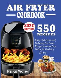 Cover image for 550 Air Fryer Recipes Cookbook: Easy, Delicious & Foolproof Air Fryer Recipes Anyone Can Make for Healthy Living