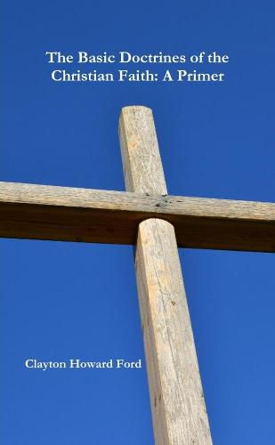 The Basic Doctrines of the Christian Faith: A Primer