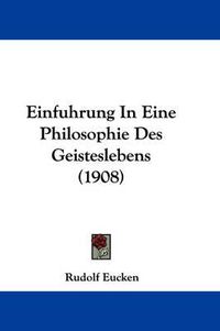 Cover image for Einfuhrung in Eine Philosophie Des Geisteslebens (1908)