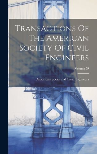 Cover image for Transactions Of The American Society Of Civil Engineers; Volume 59