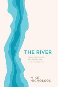 Cover image for The River: A 30-Day Study on the Role of the Holy Spirit in the World, the Church and You