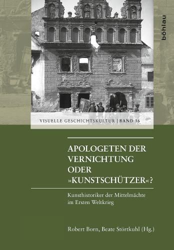 Cover image for Apologeten Der Vernichtung Oder Kunstschutzer?: Kunsthistoriker Der Mittelmachte Im Ersten Weltkrieg