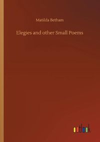 Cover image for Elegies and other Small Poems