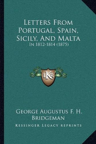 Cover image for Letters from Portugal, Spain, Sicily, and Malta: In 1812-1814 (1875)