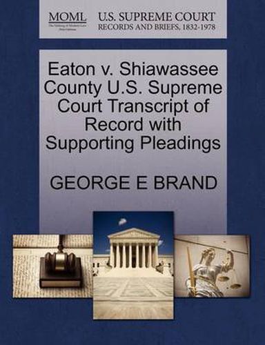 Cover image for Eaton V. Shiawassee County U.S. Supreme Court Transcript of Record with Supporting Pleadings