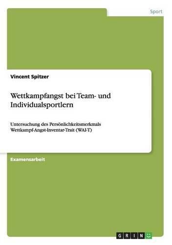 Cover image for Wettkampfangst bei Team- und Individualsportlern: Untersuchung des Persoenlichkeitsmerkmals Wettkampf-Angst-Inventar-Trait (WAI-T)