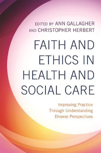 Cover image for Faith and Ethics in Health and Social Care: Improving Practice Through Understanding Diverse Perspectives