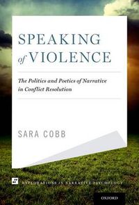 Cover image for Speaking of Violence: The Politics and Poetics of Narrative in Conflict Resolution