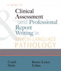 Cover image for A Guide to Clinical Assessment and Professional Report Writing in Speech-Language Pathology