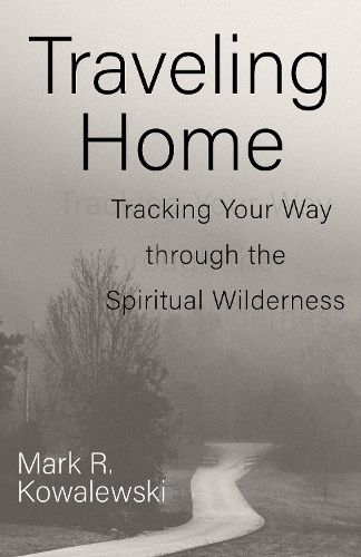 Cover image for Traveling Home: Tracking Your Way through the Spiritual Wilderness