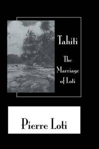 Cover image for Tahiti The Marriage Of Loti