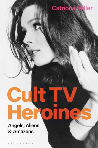 Cover image for Cult TV Heroines: Angels, Aliens and Amazons