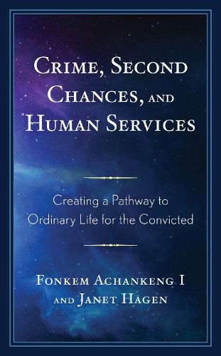 Cover image for Crime, Second Chances, and Human Services: Creating a Pathway to Ordinary Life for the Convicted