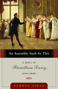 Cover image for An Assembly Such as This: A Novel of Fitzwilliam Darcy, Gentleman
