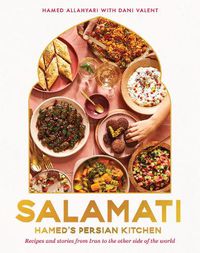 Cover image for Salamati: Hamed's Persian kitchen; recipes and stories from Iran to the other side of the world