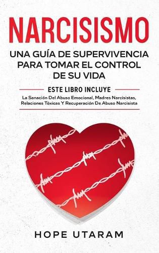 Cover image for Narcisismo: Una Guia de Supervivencia Para Tomar El Control de Su Vida Este Libro Incluye La Sanacion del Abuso Emocional, Madres Narcisistas, Relaciones Toxicas Y Recuperacion de Abuso Narcisista