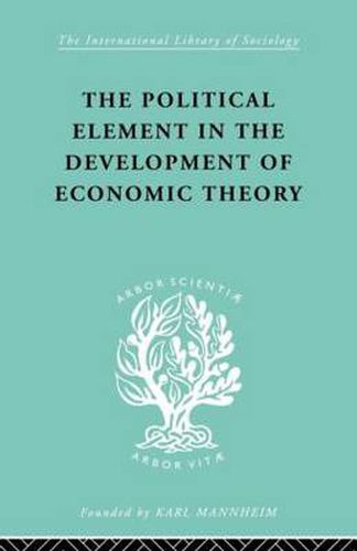 Cover image for The Political Element in the Development of Economic Theory: A Collection of Essays on Methodology