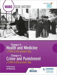 Cover image for WJEC GCSE History: Changes in Health and Medicine c.1340 to the present day and Changes in Crime and Punishment, c.1500 to the present day