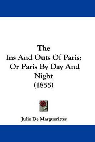 Cover image for The Ins and Outs of Paris: Or Paris by Day and Night (1855)