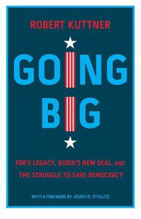 Cover image for Going Big: FDR, Biden, and the New New Deal