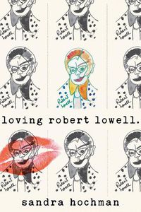 Cover image for Loving Robert Lowell