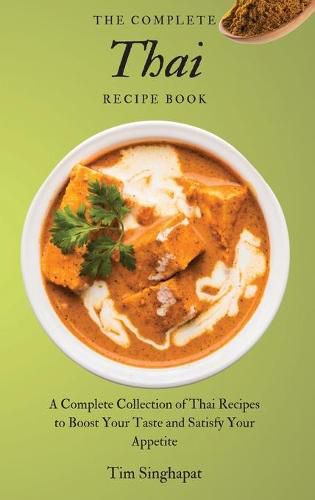 Cover image for The Complete Thai Recipe Book: A Complete Collection of Thai Recipes to Boost Your Taste and Satisfy Your Appetite