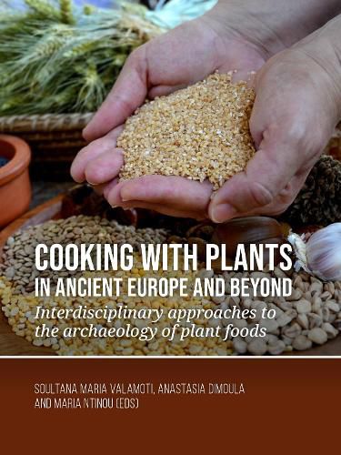 Cover image for Cooking with plants in ancient Europe and beyond: Interdisciplinary approaches to the archaeology of plant foods