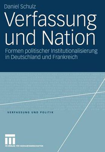 Cover image for Verfassung und Nation: Formen politischer Institutionalisierung in Deutschland und Frankreich