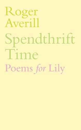 Spendthrift Time: Poems for Lily