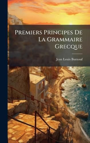 Cover image for Premiers Principes De La Grammaire Grecque