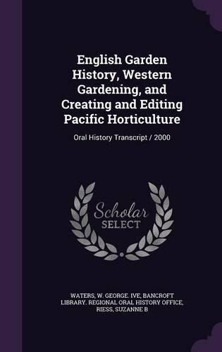 Cover image for English Garden History, Western Gardening, and Creating and Editing Pacific Horticulture: Oral History Transcript / 2000