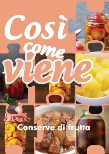 Cover image for Cosi come viene. Conserve di frutta