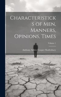 Cover image for Characteristicks of Men, Manners, Opinions, Times; Volume 1