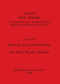 Cover image for Castulo Jaen, Espana. I. Excavaciones en la necropolis iberica del Estacar de Robarinas (s. IV a.C.)