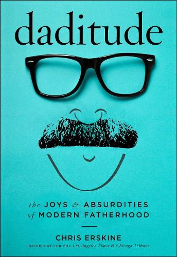 Cover image for Daditude: The Joys & Absurdities of Modern Fatherhood
