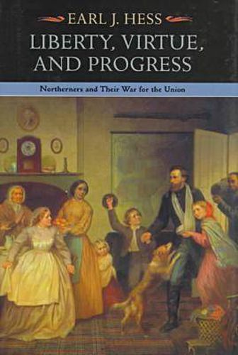 Liberty, Virtue, and Progress: Northerners and Their War for the Union