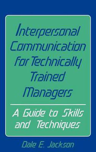 Interpersonal Communication for Technically Trained Managers: A Guide to Skills and Techniques