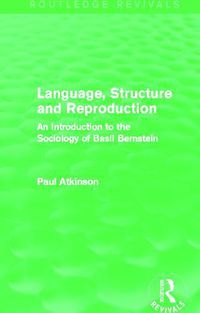 Cover image for Language, Structure and Reproduction (Routledge Revivals): An Introduction to the Sociology of Basil Bernstein