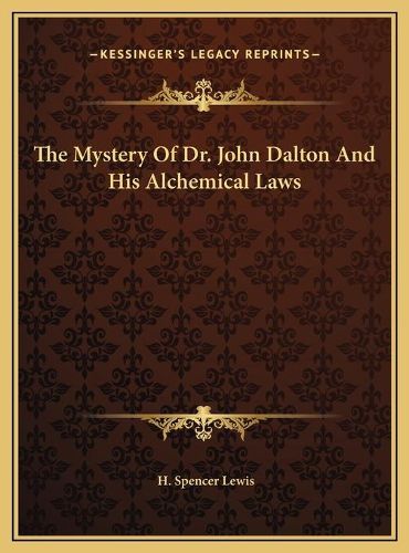 Cover image for The Mystery of Dr. John Dalton and His Alchemical Laws the Mystery of Dr. John Dalton and His Alchemical Laws