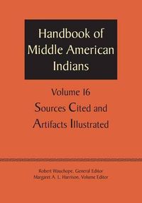 Cover image for Handbook of Middle American Indians, Volume 16: Sources Cited and Artifacts Illustrated