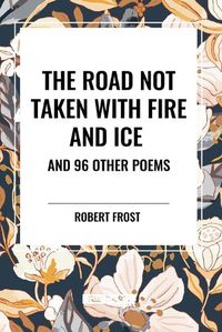 Cover image for The Road Not Taken with Fire and Ice and 96 other Poems