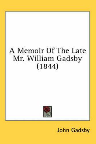 Cover image for A Memoir of the Late Mr. William Gadsby (1844)