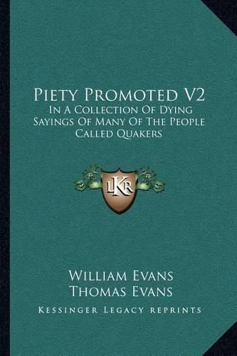 Piety Promoted V2: In a Collection of Dying Sayings of Many of the People Called Quakers