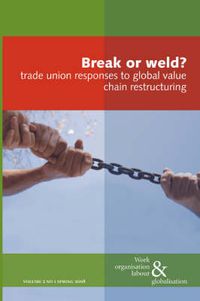 Cover image for Break or Weld?: Trade Union Responses to Global Value Chain Restructuring