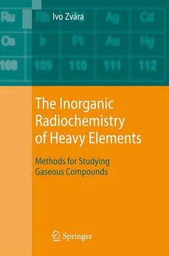 Cover image for The Inorganic Radiochemistry of Heavy Elements: Methods for Studying Gaseous Compounds