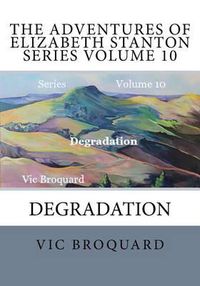 Cover image for The Adventures of Elizabeth Stanton Series Volume 10 Degradation