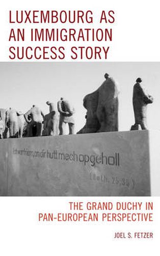 Cover image for Luxembourg as an Immigration Success Story: The Grand Duchy in Pan-European Perspective