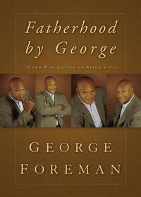 Cover image for Fatherhood By George: Hard-Won Advice on Being a Dad